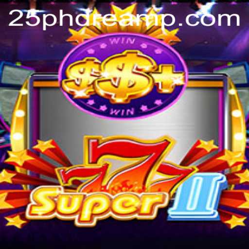 Unveiling Super777II: The Ultimate Gaming Experience with a Touch of 25 Phdream